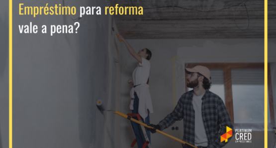 emprestimo-para-reforma-vale-a-pena