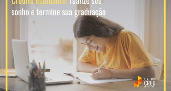 Crédito estudantil: realize seu sonho e termine sua graduação