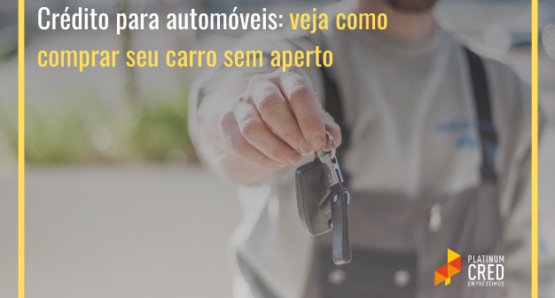 Crédito para automóveis: veja como comprar seu carro sem aperto